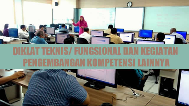 DIKLAT TEKNIS/ FUNGSIONAL DAN KEGIATAN PENGEMBANGAN KOMPETENSI LAINNYA